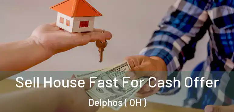  Sell House Fast For Cash Offer Delphos ( OH )