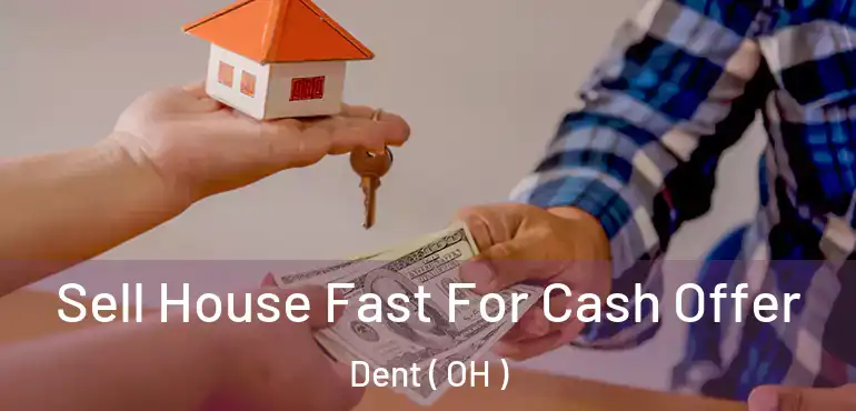  Sell House Fast For Cash Offer Dent ( OH )