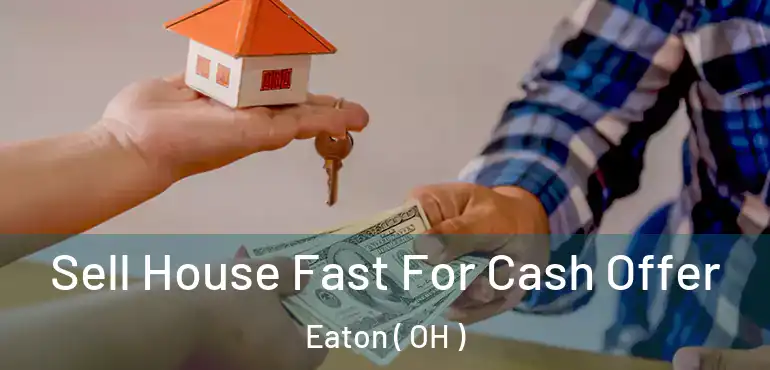  Sell House Fast For Cash Offer Eaton ( OH )