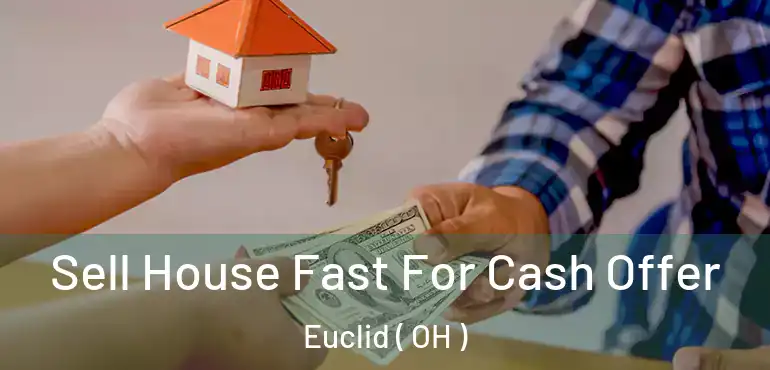  Sell House Fast For Cash Offer Euclid ( OH )