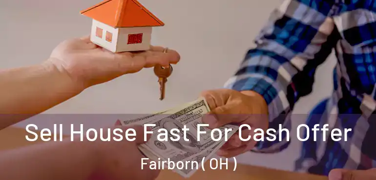  Sell House Fast For Cash Offer Fairborn ( OH )