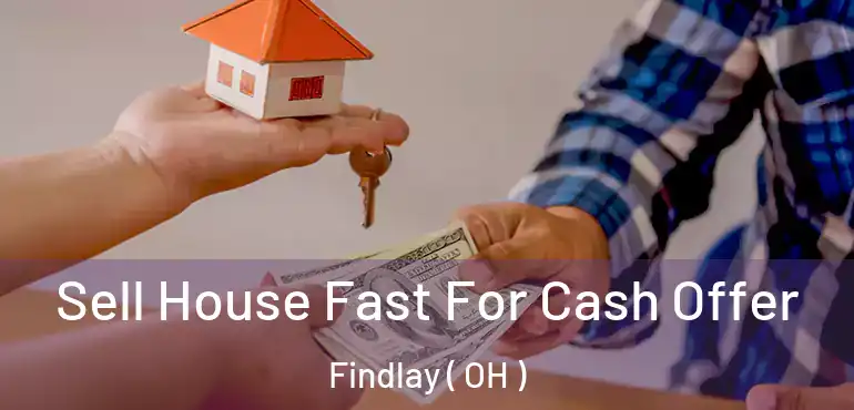  Sell House Fast For Cash Offer Findlay ( OH )