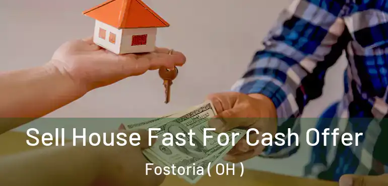  Sell House Fast For Cash Offer Fostoria ( OH )