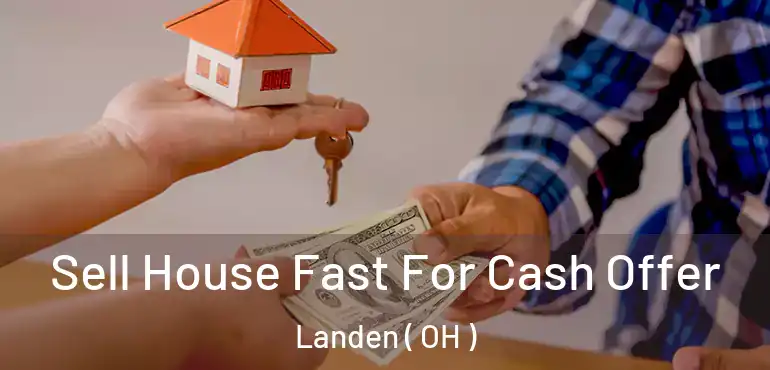 Sell House Fast For Cash Offer Landen ( OH )