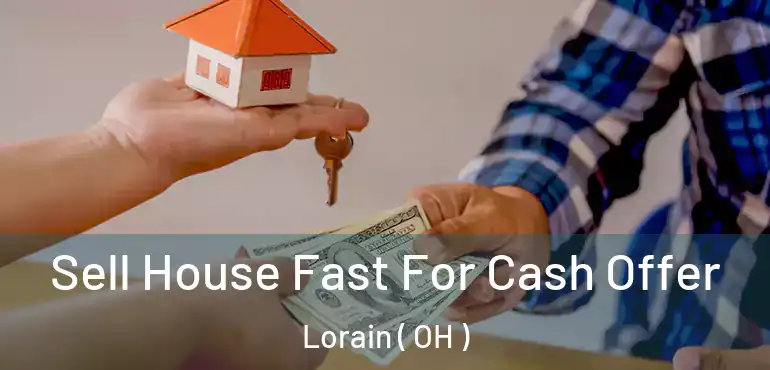  Sell House Fast For Cash Offer Lorain ( OH )