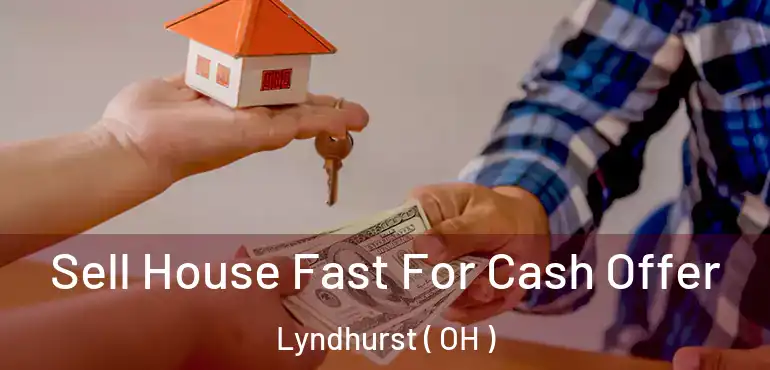  Sell House Fast For Cash Offer Lyndhurst ( OH )
