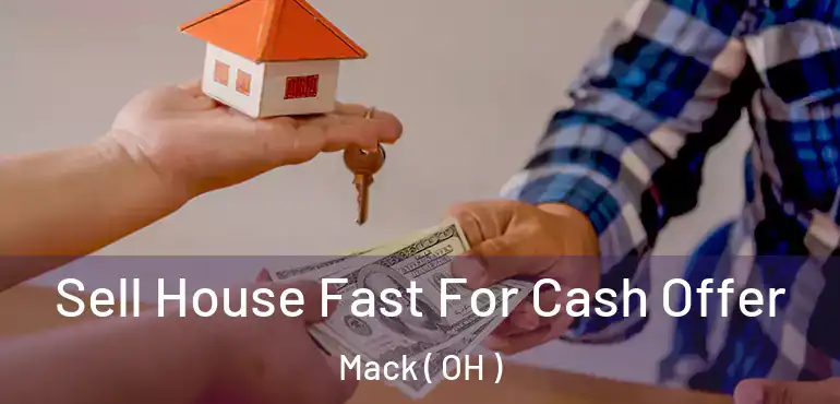  Sell House Fast For Cash Offer Mack ( OH )