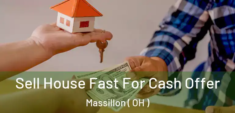  Sell House Fast For Cash Offer Massillon ( OH )