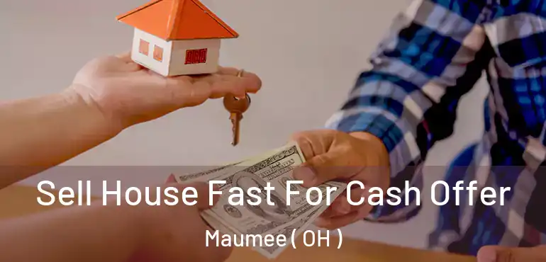  Sell House Fast For Cash Offer Maumee ( OH )