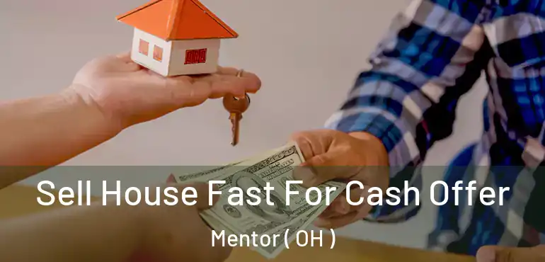  Sell House Fast For Cash Offer Mentor ( OH )