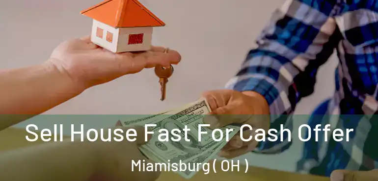  Sell House Fast For Cash Offer Miamisburg ( OH )