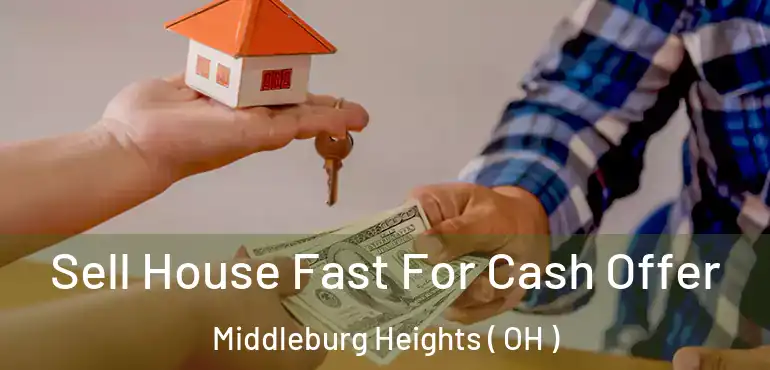  Sell House Fast For Cash Offer Middleburg Heights ( OH )