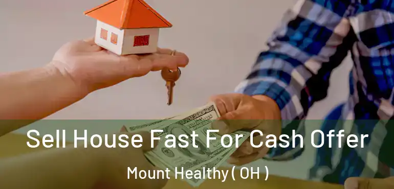  Sell House Fast For Cash Offer Mount Healthy ( OH )