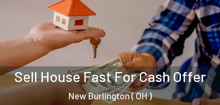 Sell House Fast For Cash Offer New Burlington ( OH )
