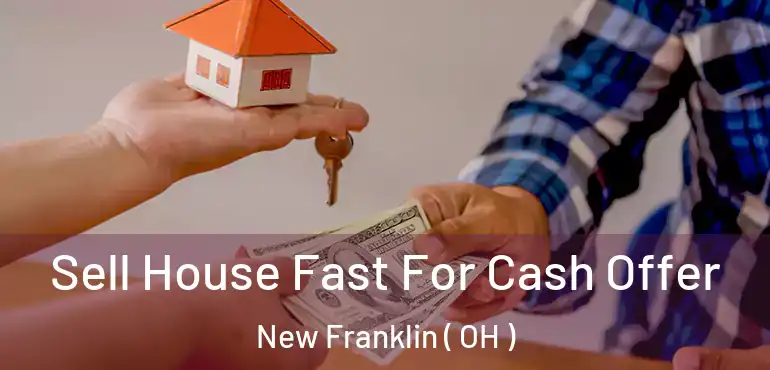  Sell House Fast For Cash Offer New Franklin ( OH )