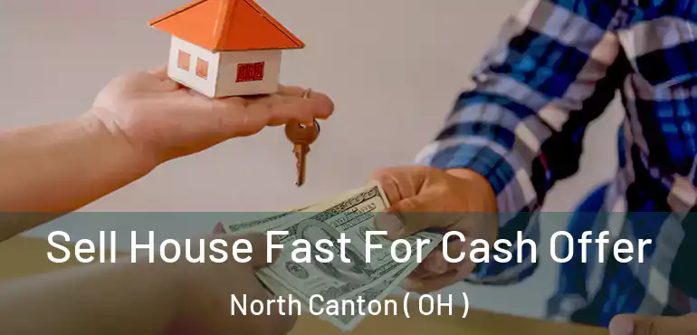 Sell House Fast For Cash Offer North Canton ( OH )