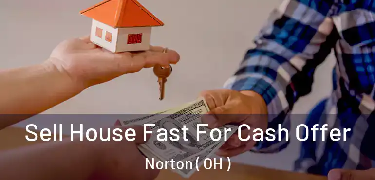  Sell House Fast For Cash Offer Norton ( OH )