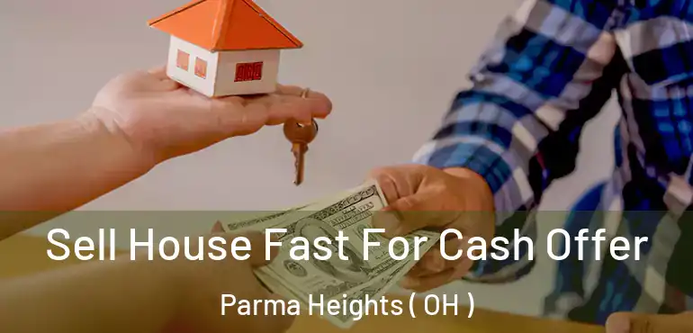  Sell House Fast For Cash Offer Parma Heights ( OH )