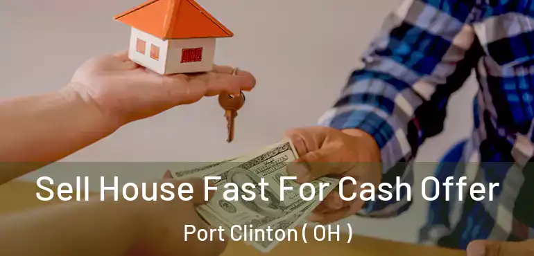  Sell House Fast For Cash Offer Port Clinton ( OH )