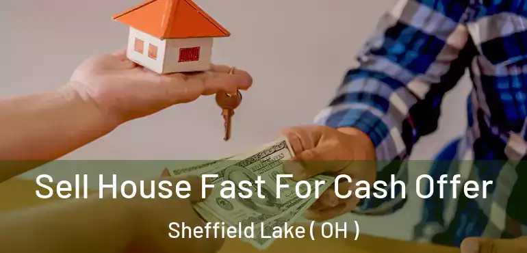  Sell House Fast For Cash Offer Sheffield Lake ( OH )
