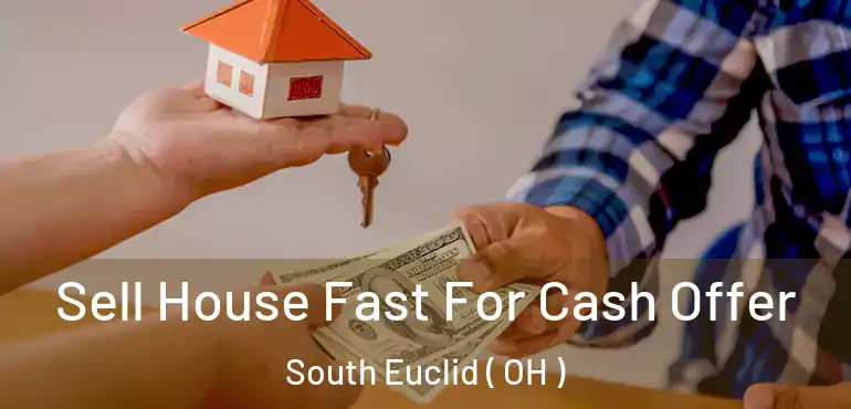 Sell House Fast For Cash Offer South Euclid ( OH )
