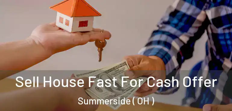  Sell House Fast For Cash Offer Summerside ( OH )