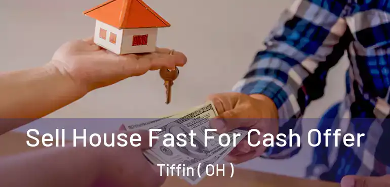  Sell House Fast For Cash Offer Tiffin ( OH )