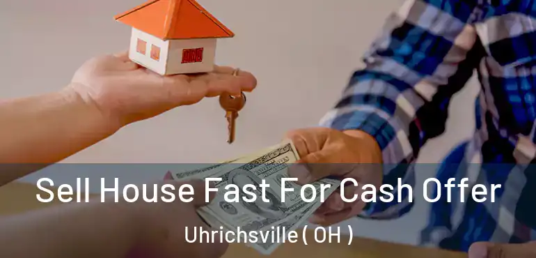  Sell House Fast For Cash Offer Uhrichsville ( OH )