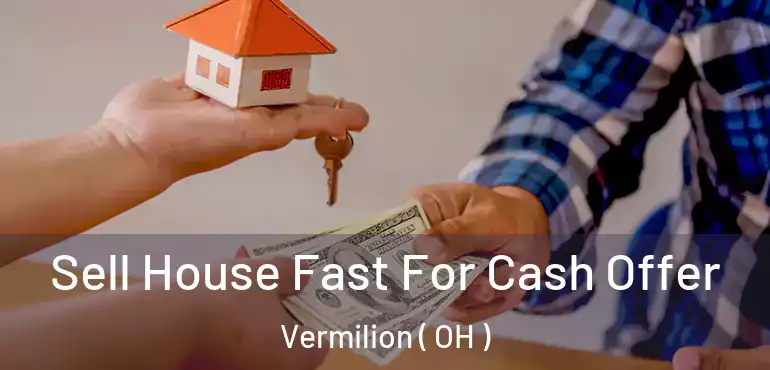  Sell House Fast For Cash Offer Vermilion ( OH )
