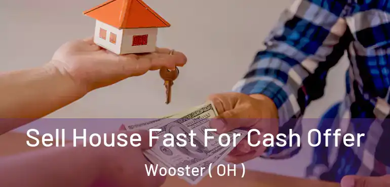  Sell House Fast For Cash Offer Wooster ( OH )