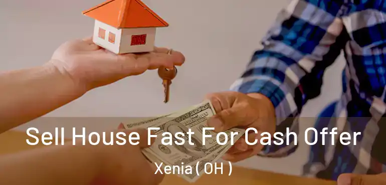  Sell House Fast For Cash Offer Xenia ( OH )