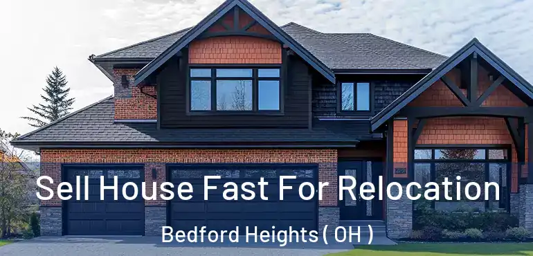  Sell House Fast For Relocation Bedford Heights ( OH )