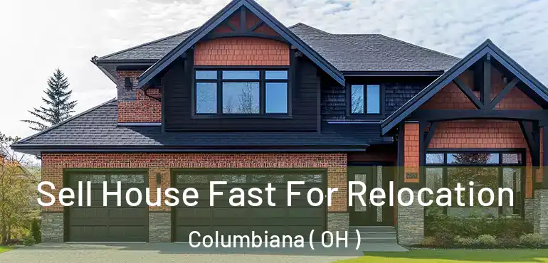  Sell House Fast For Relocation Columbiana ( OH )