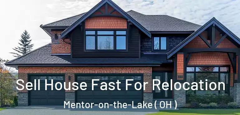  Sell House Fast For Relocation Mentor-on-the-Lake ( OH )