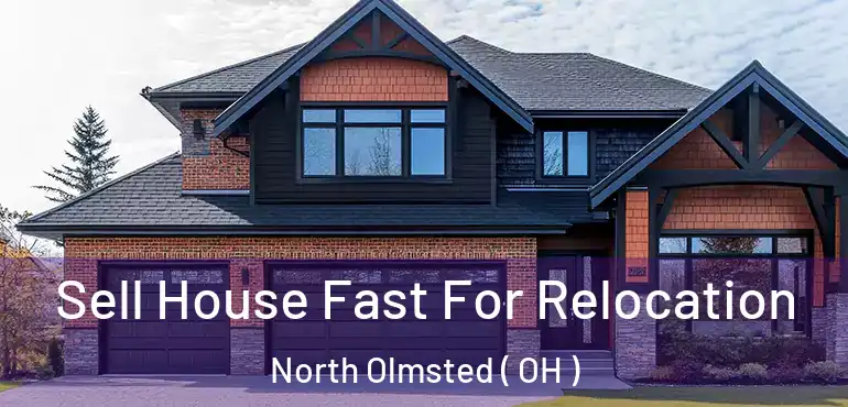  Sell House Fast For Relocation North Olmsted ( OH )