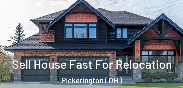  Sell House Fast For Relocation Pickerington ( OH )