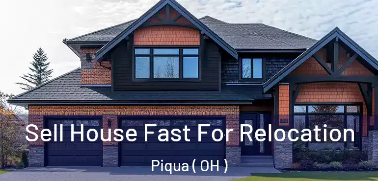  Sell House Fast For Relocation Piqua ( OH )