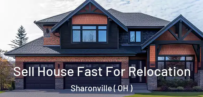  Sell House Fast For Relocation Sharonville ( OH )