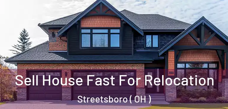  Sell House Fast For Relocation Streetsboro ( OH )