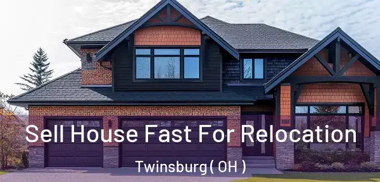  Sell House Fast For Relocation Twinsburg ( OH )