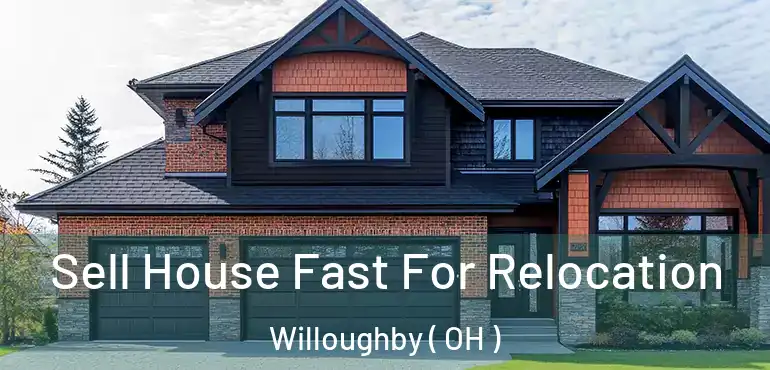  Sell House Fast For Relocation Willoughby ( OH )
