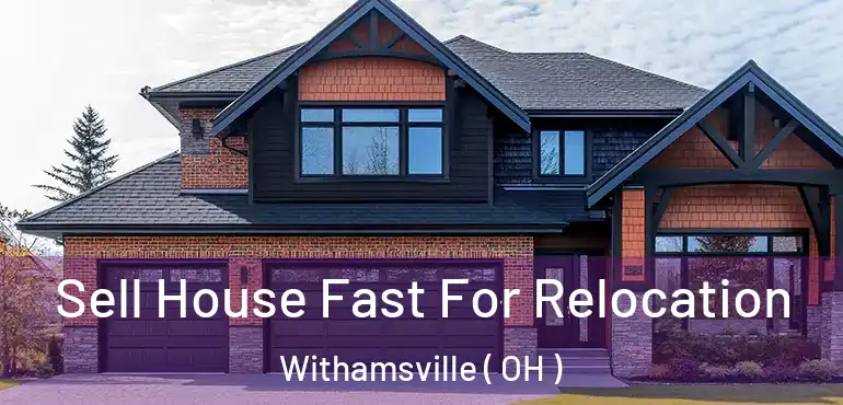  Sell House Fast For Relocation Withamsville ( OH )