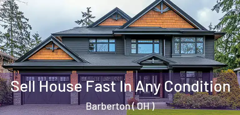 Sell House Fast In Any Condition Barberton ( OH )