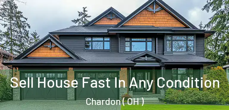  Sell House Fast In Any Condition Chardon ( OH )