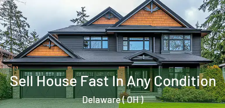  Sell House Fast In Any Condition Delaware ( OH )