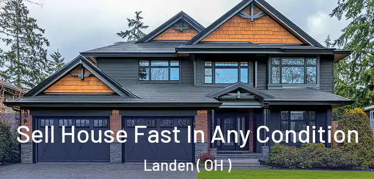  Sell House Fast In Any Condition Landen ( OH )