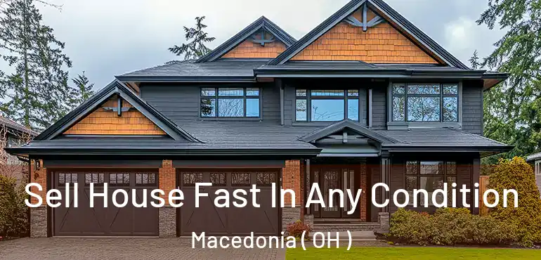  Sell House Fast In Any Condition Macedonia ( OH )