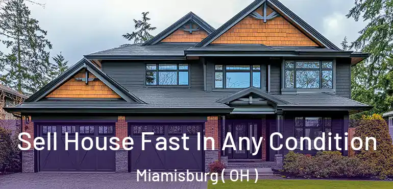  Sell House Fast In Any Condition Miamisburg ( OH )