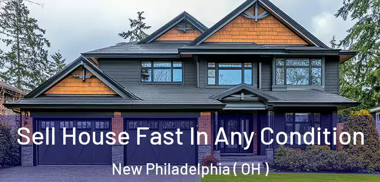  Sell House Fast In Any Condition New Philadelphia ( OH )