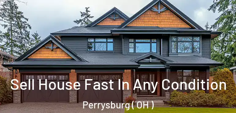  Sell House Fast In Any Condition Perrysburg ( OH )